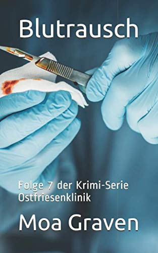 Blutrausch - Folge 7 der Krimi-Serie Ostfriesenklinik: Ostfrieslandkrimi von Criminal-kick-Verlag